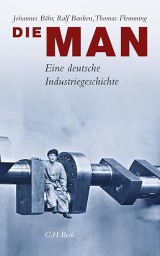 Die MAN. Eine deutsche Industriegeschichte. - Johannes Bähr, Ralf Banken
