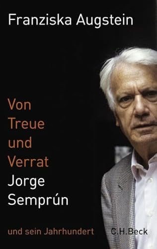 Von Treue und Verrat: Jorge Semprún und sein Jahrhundert - Augstein, Franziska