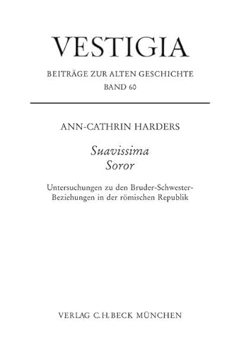 9783406577772: Suavissima Soror: Untersuchungen zu den Bruder-Schwester-Beziehungen in der rmischen Republik: Band 60