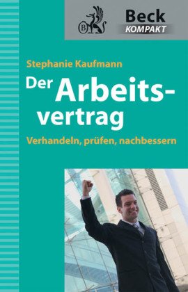 Der Arbeitsvertrag: Verhandeln - Prüfen - Nachbessern - Kaufmann, Stephanie
