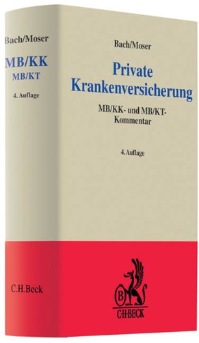 Private Krankenversicherung : MB. KK- und MB/KT-Kommentar ; Kommentar zu den Â§Â§ 192 ff., 213 VVG, zu den MB/KK und MB/KT und zu weiteren Gesetzes- und Regelwerken der Rechtspraxis in der privaten Krankenversicherung / Bach/Moser. Von Stephan Hütt . und (ab der 4. Aufl.) Jan Boetius . Hrsg. von Peter Bach - Bach, Peter, Hans Moser und Stephan Hütt