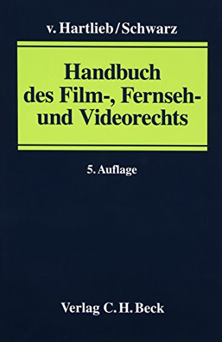 Handbuch des Film-, Fernseh- und Videorechts. - Hartlieb, Holger von, Mathias Schwarz und Horst von Hartlieb