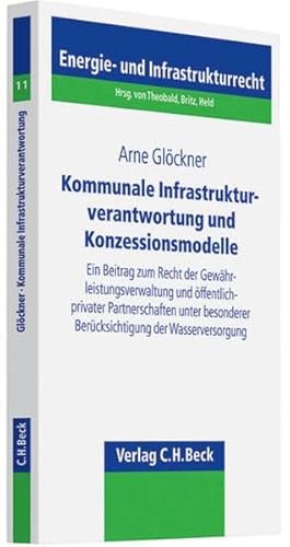 Beispielbild fr Kommunale Infrastrukturverantwortung und Konzessionsmodelle: Ein Beitrag zum Recht der Gewhrleistungsverwaltung und ffentlich-privater . Energie- und Infrastrukturrecht, Band 11) Glckner, Arne zum Verkauf von biblioMundo