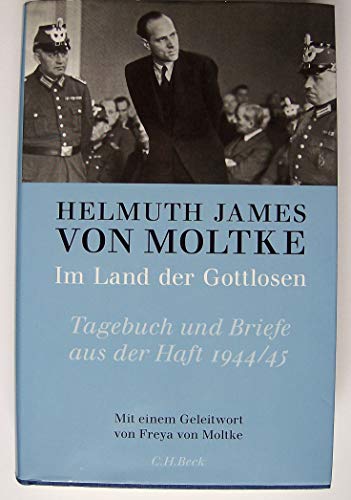 Im Land der Gottlosen : Tagebuch und Briefe aus der Haft 1944 - 1945. Helmuth James von Moltke. Hrsg. und eingel. von Günter Brakelmann. Mit einem Geleitw. von Freya von Moltke - Moltke, Helmuth James, Graf von und Günter (Herausgeber) Brakelmann