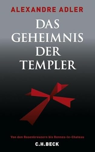 Das Geheimnis der Templer. Von den Rosenkreuzern bis Rennes-le-Chateâu - Adler, Alexandre