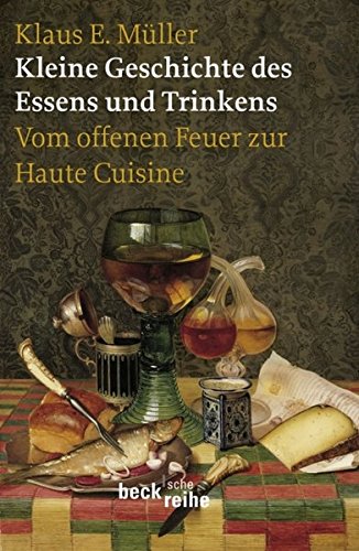 9783406583490: Kleine Geschichte des Essens und Trinkens: Vom offenen Feuer zur Haute Cuisine