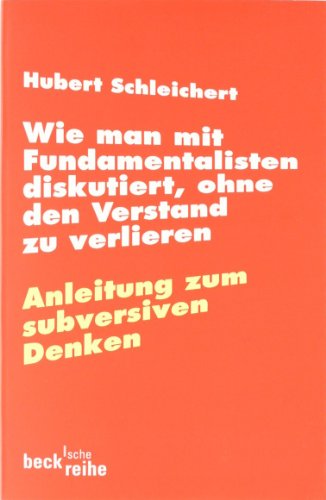 Beispielbild fr Wie man mit Fundamentalisten diskutiert, ohne den Verstand zu verlieren: Anleitung zum subversiven Denken zum Verkauf von medimops