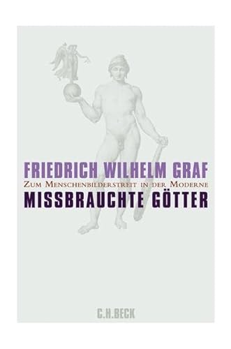 9783406584787: Missbrauchte Gtter: Zum Menschenbilderstreit in der Moderne