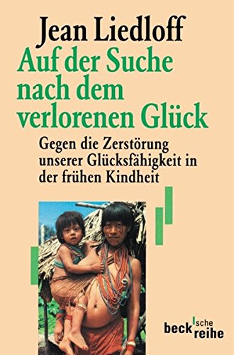 Beispielbild für Auf der Suche nach dem verlorenen Glück - Gegen die Zerstörung unserer Glücksfähigkeit in der frühen Kindheit zum Verkauf von Buchhandlung Gerhard Höcher