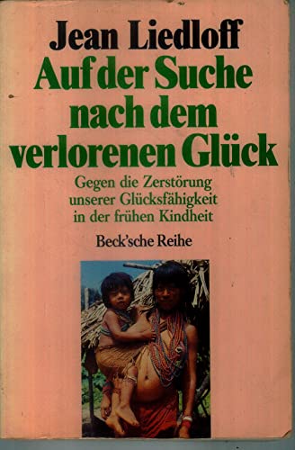 Imagen de archivo de Auf der Suche nach dem verlorenen Glck: Gegen die Zerstrung unserer Glcksfhigkeit in der frhen Kindheit a la venta por medimops