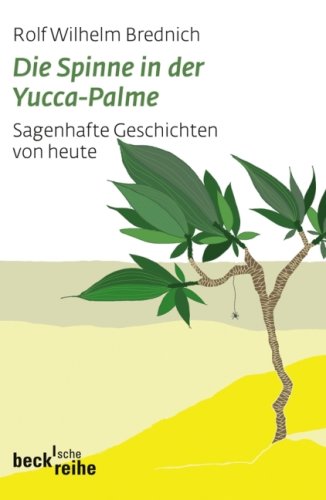 Die Spinne in der Yucca-Palme: Sagenhafte Geschichten von heute - Brednich, Rolf Wilhelm