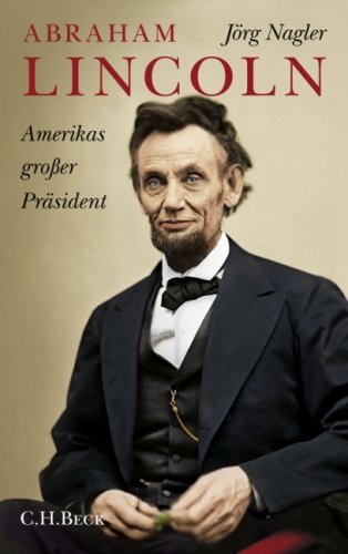 9783406587474: Abraham Lincoln: Amerikas großer Präsident. Eine Biographie
