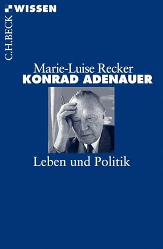 Konrad Adenauer : Leben und Politik. Beck'sche Reihe ; 2483 : C. H. Beck Wissen - Recker, Marie-Luise