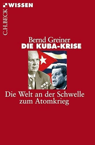 Die Kuba-Krise: Die Welt an der Schwelle zum Atomkrieg - Greiner, Bernd