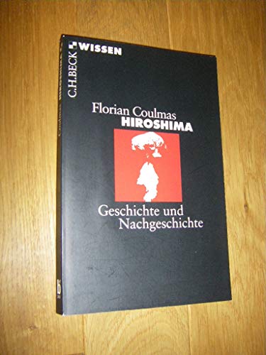 Hiroshima: Geschichte und Nachgeschichte - Coulmas, Florian