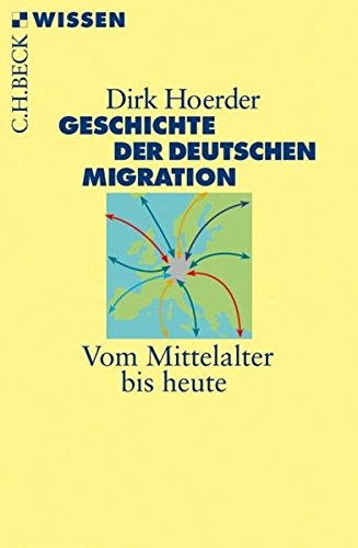 Geschichte der deutschen Migration - Vom Mittelalter bis heute - aus der Reihe: C.H.Beck Wissen - bsr becksche Reihe - Band: 2494 - Hoerder, Dirk -