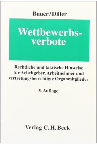 Stock image for Wettbewerbsverbote: Rechtliche und taktische Hinweise fr Arbeitgeber, Arbeitnehmer und vertretungsberechtigte Organmitglieder, Rechtsstand: Voraussichtlich 01.01.2009 for sale by medimops