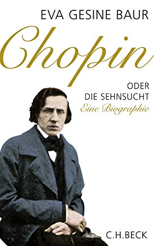 Chopin oder die Sehnsucht : eine Biografie. - Baur, Eva Gesine