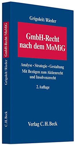 GmbH-Recht nach dem MoMiG : Analyse - Strategie - Gestaltung. Mit BezÃ¼gen zum Aktienrecht und Insolvenzrecht - Hans Chr. Grigoleit