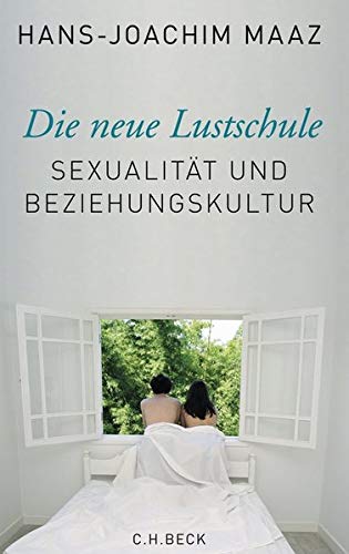 Die neue Lustschule Sexualität und Beziehungskultur - Maaz, Hans-Joachim