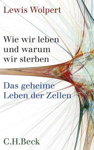 Wie wir leben und warum wir sterben: Das geheime Leben der Zellen (9783406591655) by Wolpert, Lewis