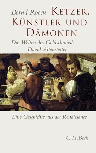 9783406591716: Ketzer, Knstler und Dmonen: Die Welten des Goldschmieds David Altenstetter. Eine Geschichte in die Renaissance