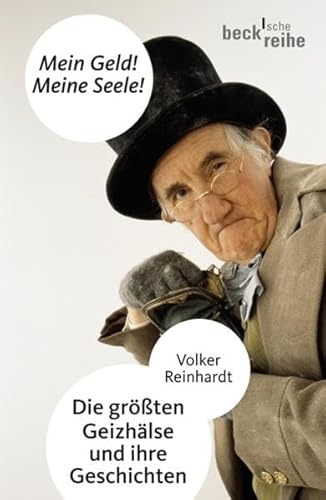 Mein Geld! Meine Seele!: Die größten Geizhälse und ihre Geschichten (Beck'sche Reihe) - Reinhardt, Volker