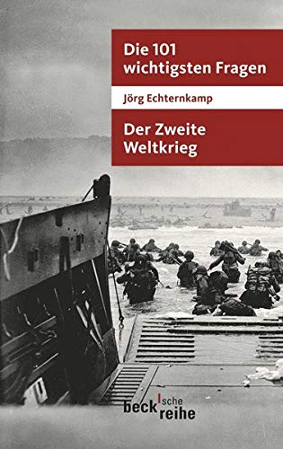 Die 101 wichtigsten Fragen - Der Zweite Weltkrieg (Beck'sche Reihe) - Echternkamp, Jörg