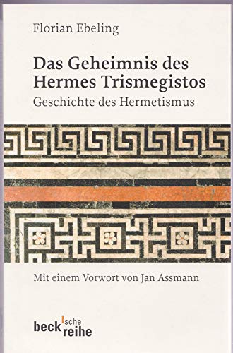 Das Geheimnis des Hermes Trismegistos : Geschichte des Hermetismus von der Antike bis zur Neuzeit. Mit einem Vorw. von Jan Assmann / Beck'sche Reihe , 1642 - Ebeling, Florian