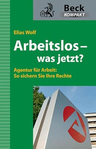 Imagen de archivo de Arbeitslos - was jetzt?: Agentur fr Arbeit: So sichern Sie Ihre Rechte a la venta por medimops