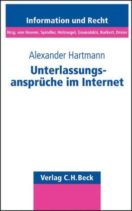 Unterlassungsansprüche im Internet: Störerhaftung für nutzergenerierte Inhalte. Information und Recht ; Bd. 75 - Hartmann, Alexander