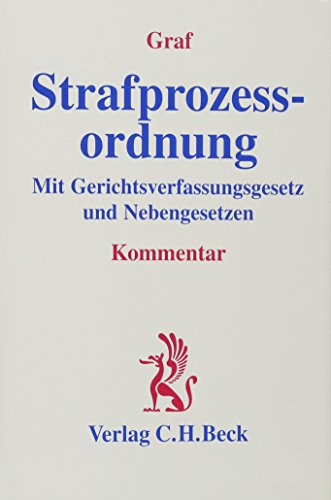 Strafprozessordnung: Mit Gerichtsverfassungsgesetz und Nebengesetzen : Mit Gerichtsverfassungsgesetz und Nebengesetzen - Jürgen P. Graf