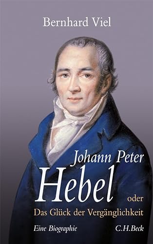 9783406598364: Johann Peter Hebel: oder Das Glck der Vergnglichkeit. Eine Biographie
