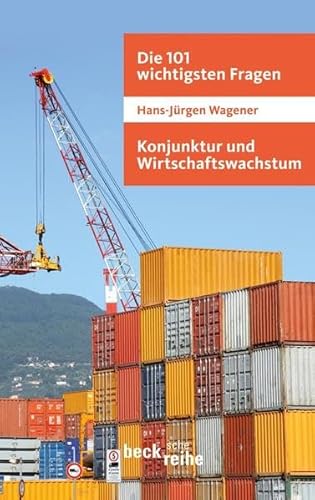 Die 101 wichtigsten Fragen: Konjunktur und Wirtschaftswachstum (9783406599873) by Hans-JÃ¼rgen Wagener