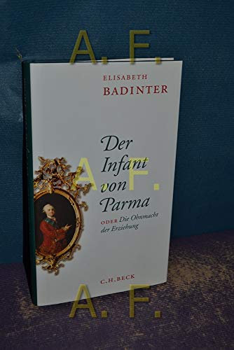 Der Infant von Parma oder Die Ohnmacht der Erziehung. (9783406600937) by Ã‰lisabeth Badinter