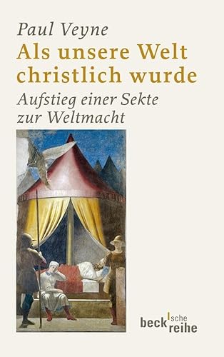 Als unsere Welt christlich wurde (312 - 394): Aufstieg einer Sekte zur Weltmacht (9783406601286) by Veyne, Paul