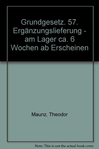 Grundgesetz. 57. ErgÃ¤nzungslieferung - am Lager ca. 6 Wochen ab Erscheinen (9783406603891) by Theodor Maunz