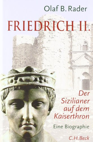 Friedrich II. Der Sizilianer auf dem Kaiserthron. Eine Biographie. - Rader, Olaf B.