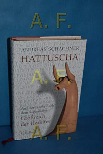 Hattuscha: Auf der Suche nach dem sagenhaften Großreich der Hethiter