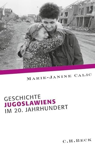 Europäische Geschichte im 20. Jahrhundert: Geschichte Jugoslawiens im 20. Jahrhundert - Marie-Janine Calic