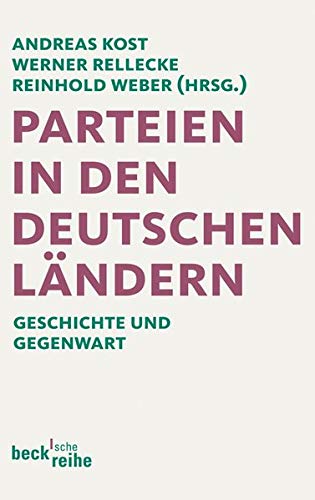 Parteien in den deutschen Ländern : Geschichte und Gegenwart. - Kost, Andreas (Hrsg.), Werner Rellecke und Reinhold Weber