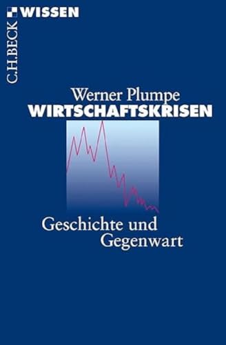 Wirtschaftskrisen. Geschichte und Gegenwart. Unter Mitarbeit von Eva J. Dubisch. Mit einem Fazit. Mit Auswahlbibliographie, Glossar und Personenregister. - (=Beck'sche Reihe, bsr 2701 : C. H. Beck Wissen). - Plumpe, Werner