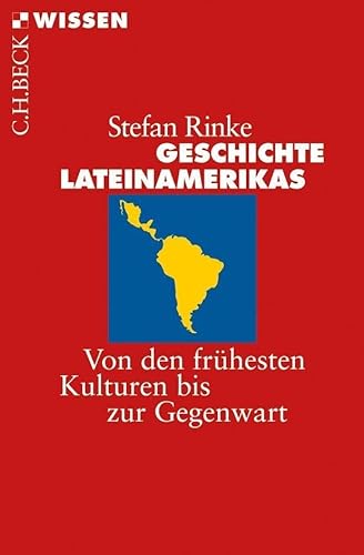 Geschichte Lateinamerikas Von den frühesten Kulturen bis zur Gegenwart - Rinke, Stefan