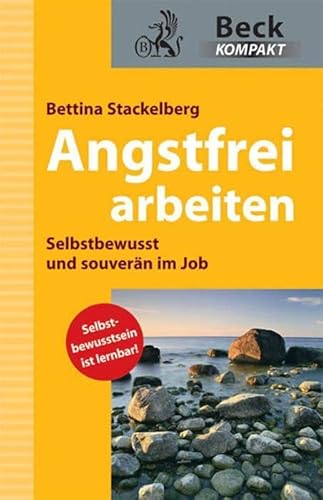 Angstfrei arbeiten: Selbstbewusst und souverän im Job - Stackelberg, Bettina