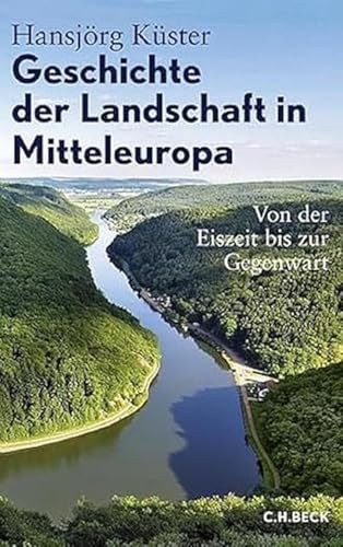 Beispielbild fr Geschichte der Landschaft in Mitteleuropa: Von der Eiszeit bis zur Gegenwart zum Verkauf von medimops