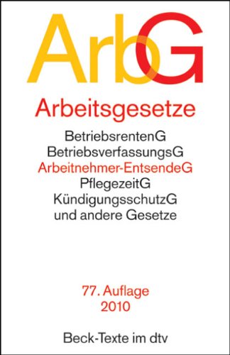 Arbeitsgesetze (ArbG): Mit den wichtigsten Bestimmungen zum Arbeitsverhältnis, Kündigungsrecht, Arbeitsschutzrecht, Berufsbildungsrecht, Tarifrecht, . Mitbestimmungsrecht und Verfahrensrecht