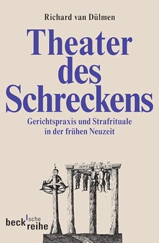 Theater des Schreckens : Gerichtspraxis und Strafrituale in der frühen Neuzeit. Beck'sche Reihe ; (Nr 349) - Dülmen, Richard van