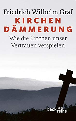 KirchendÃ¤mmerung: Wie die Kirchen unser Vertrauen verspielen (9783406613791) by Graf, Friedrich Wilhelm