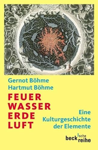 Feuer, Wasser, Erde, Luft: Eine Kulturgeschichte der Elemente - Böhme, Gernot, Böhme, Hartmut