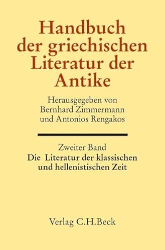 Handbuch der griechischen Literatur der Antike Bd. 2: Die Literatur der klassischen und hellenistischen Zeit - Zimmermann, Bernhard|Zimmermann, Bernhard|Rengakos, Antonios|Rengakos, Antonios|Enzinger, Martina|Eickhoff, Franziska C.|Harter, Benjamin|Schlichtmann, Anne